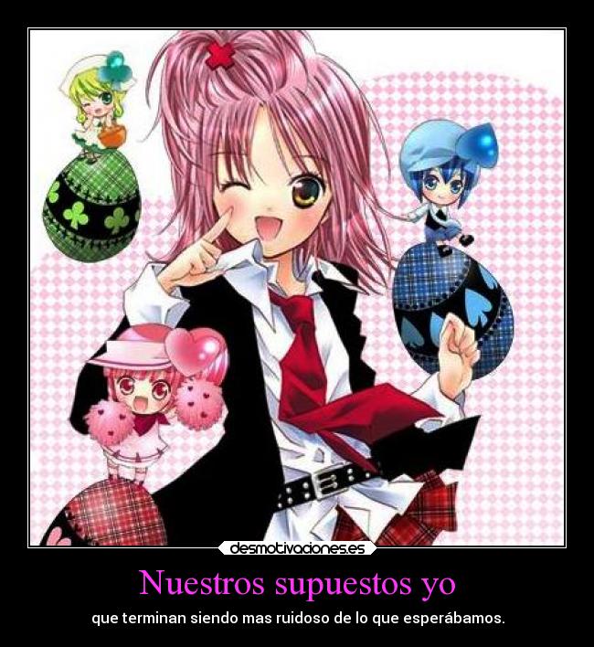 Nuestros supuestos yo - que terminan siendo mas ruidoso de lo que esperábamos.