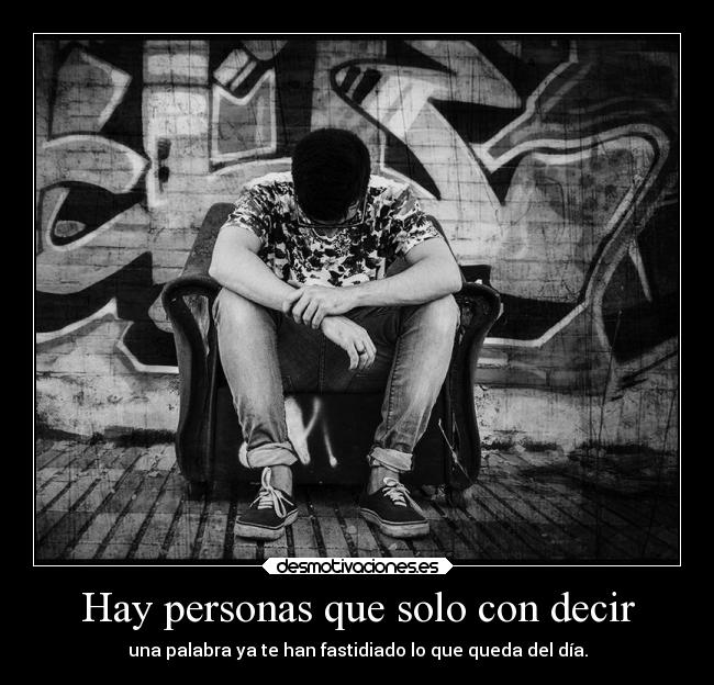 Hay personas que solo con decir -