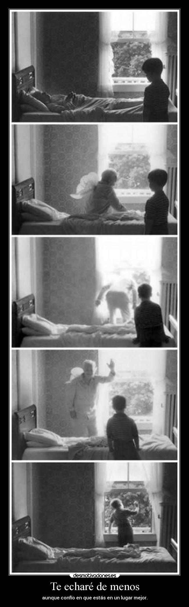 Te echaré de menos - aunque confío en que estás en un lugar mejor.
