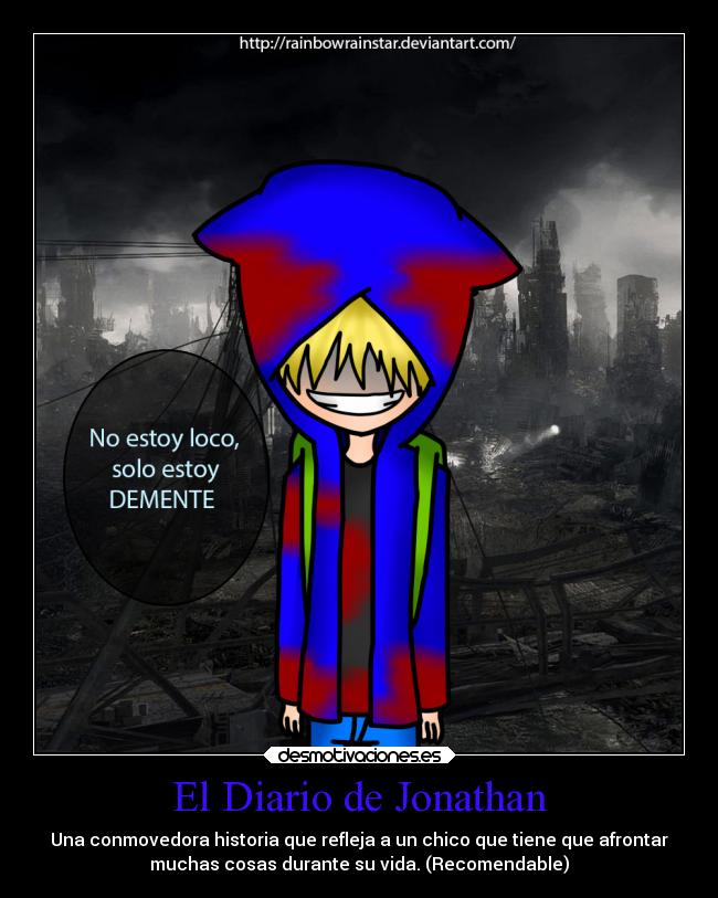 El Diario de Jonathan - Una conmovedora historia que refleja a un chico que tiene que afrontar
muchas cosas durante su vida. (Recomendable)