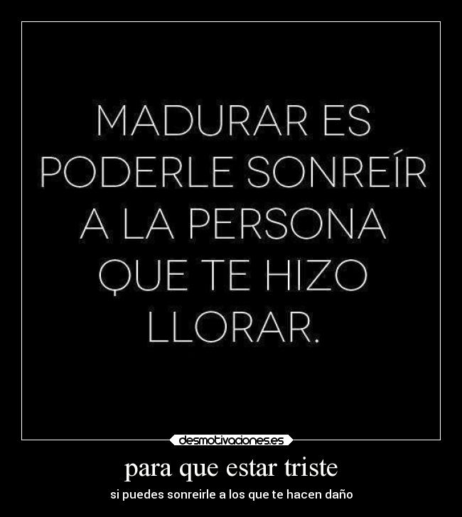 para que estar triste -