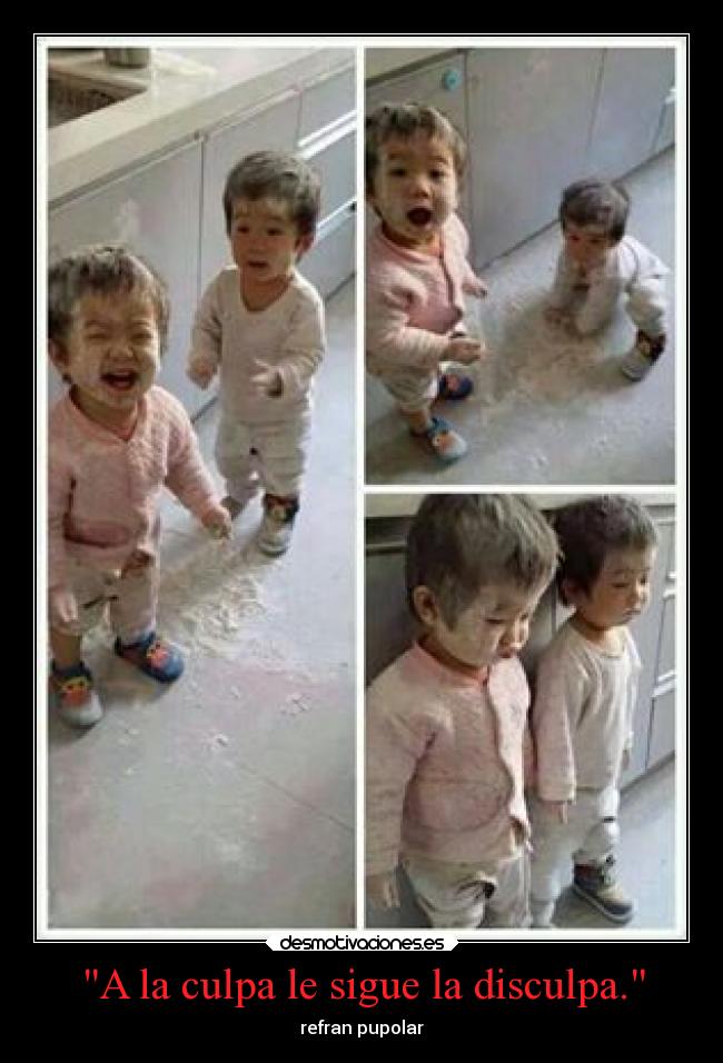 A la culpa le sigue la disculpa. - refran pupolar
