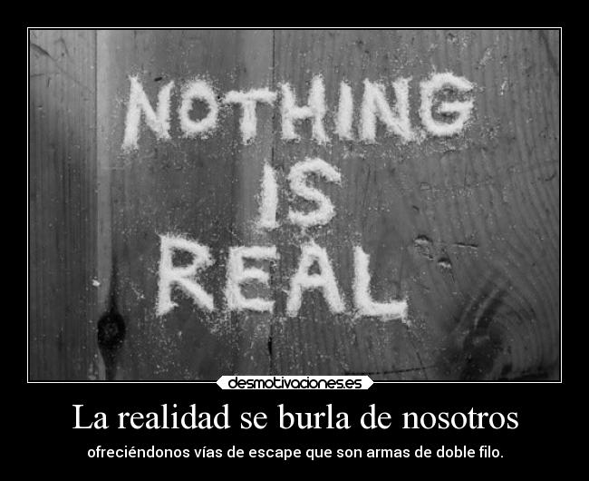 La realidad se burla de nosotros -