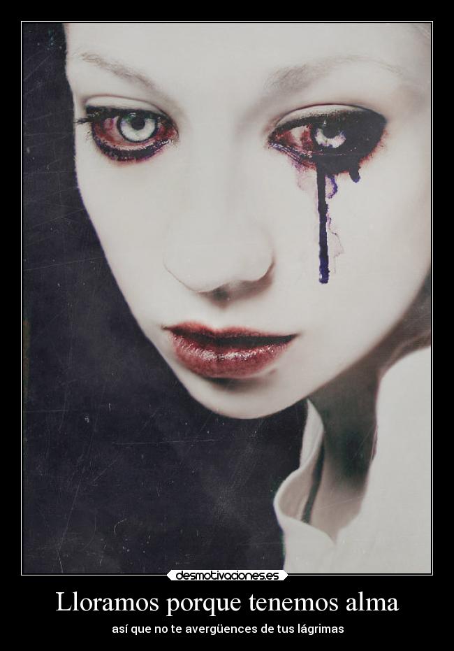 Lloramos porque tenemos alma - así que no te avergüences de tus lágrimas