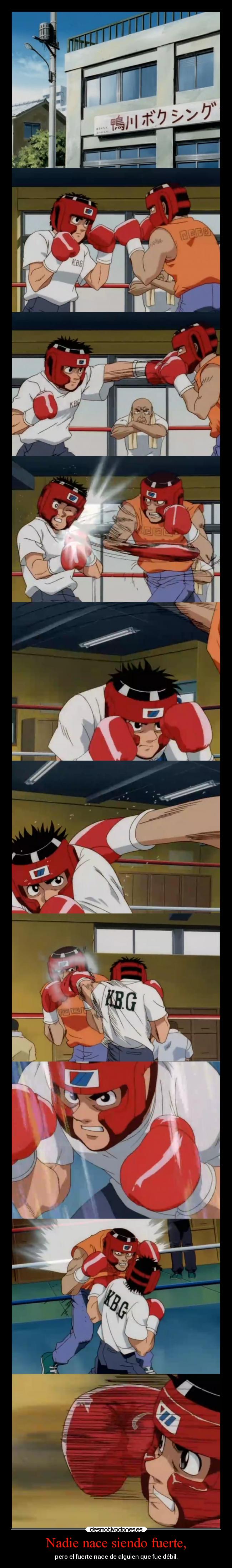 Nadie nace siendo fuerte, - pero el fuerte nace de alguien que fue débil.