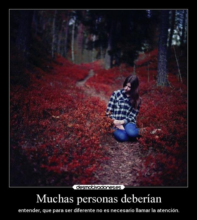 Muchas personas deberían - entender, que para ser diferente no es necesario llamar la atención.