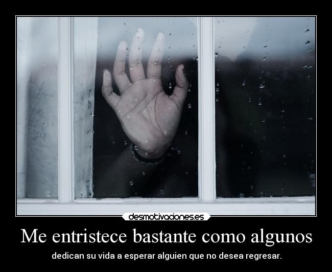 Me entristece bastante como algunos -