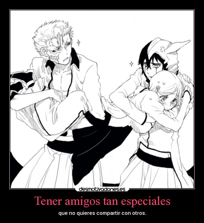 carteles amigos amigos amistad humor anime bleach grimmjow ulquiorra orihime especial compartir desmotivaciones