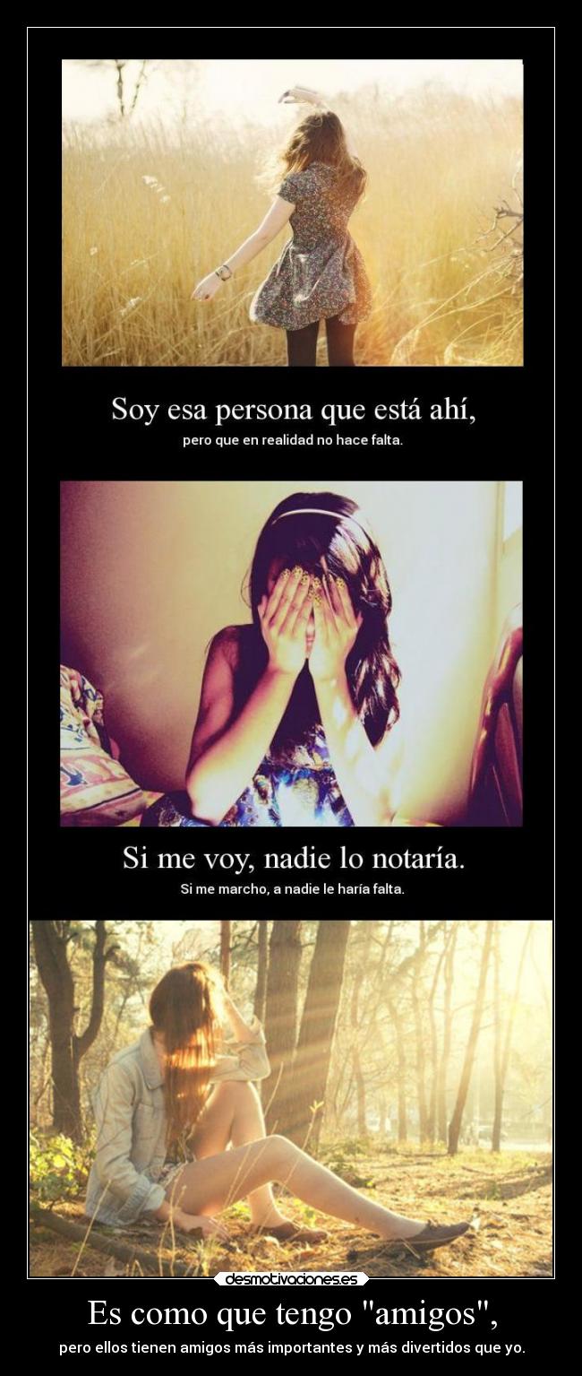Es como que tengo amigos, -