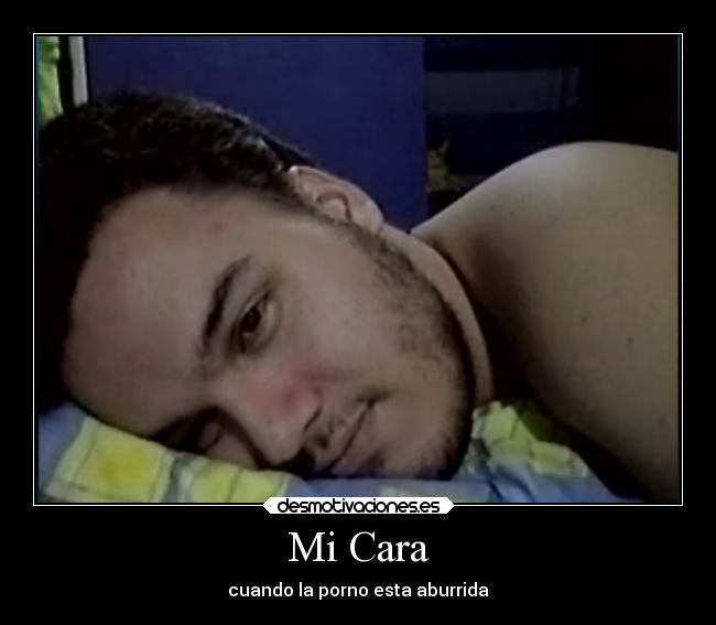Mi Cara - cuando la porno esta aburrida