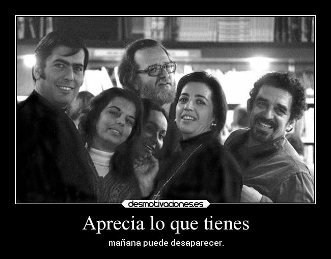 Aprecia lo que tienes - mañana puede desaparecer.