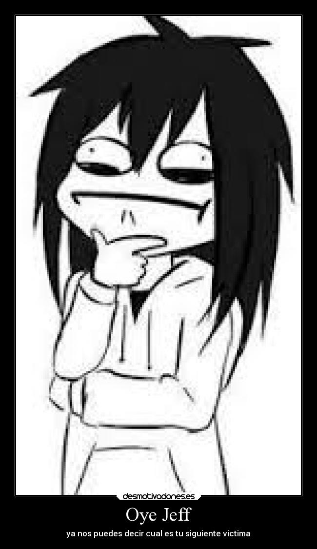 Oye Jeff - ya nos puedes decir cual es tu siguiente victima