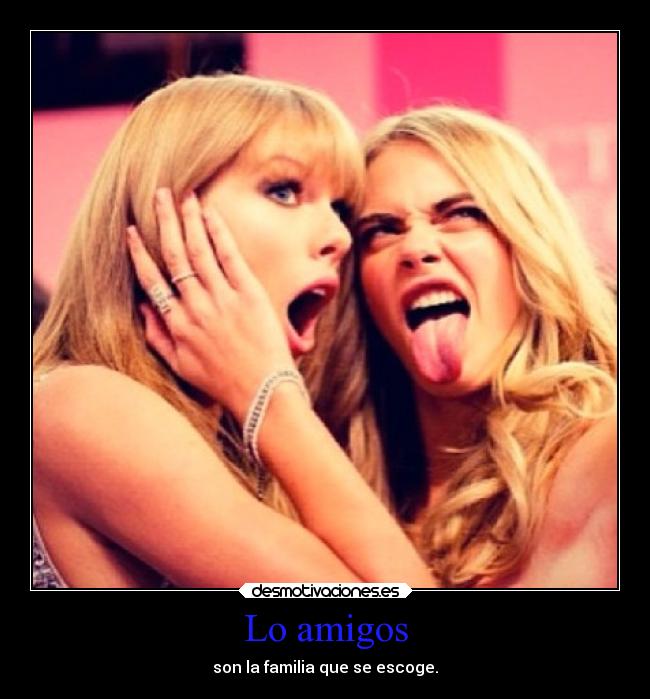 Lo amigos - son la familia que se escoge.
