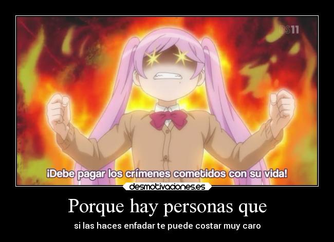 Porque hay personas que - si las haces enfadar te puede costar muy caro