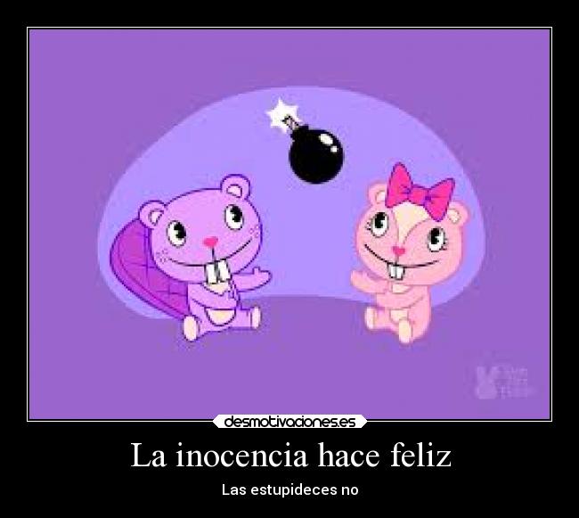 La inocencia hace feliz - Las estupideces no