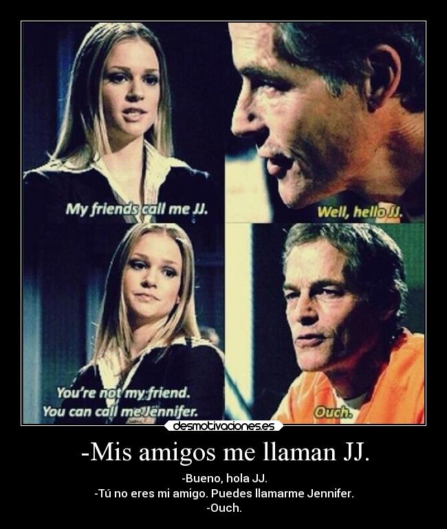 -Mis amigos me llaman JJ. - 