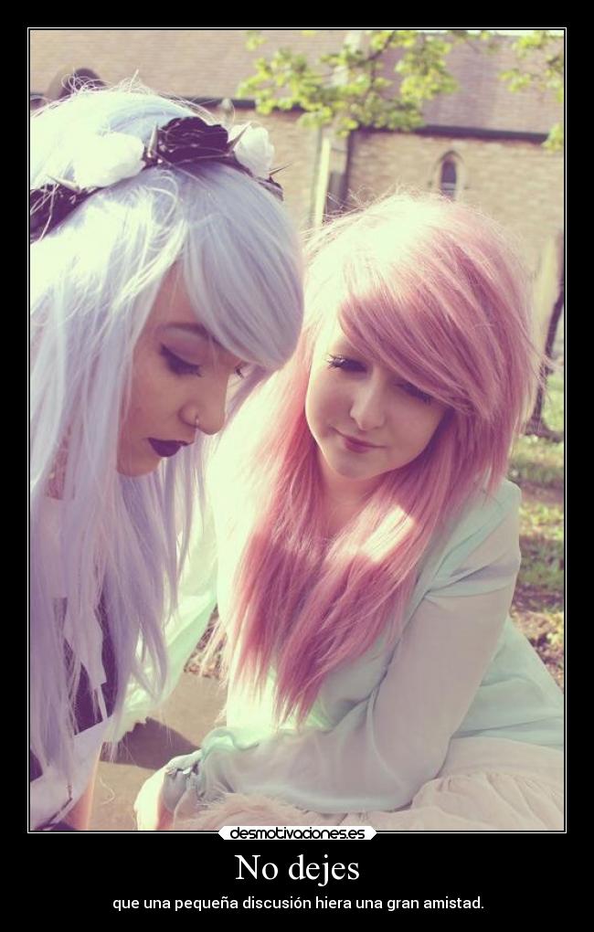 No dejes - que una pequeña discusión hiera una gran amistad.