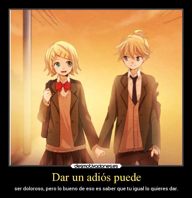Dar un adiós puede - ser doloroso, pero lo bueno de eso es saber que tu igual lo quieres dar.