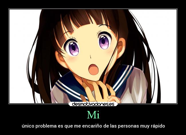 Mi - único problema es que me encariño de las personas muy rápido