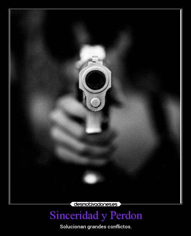 Sinceridad y Perdon - Solucionan grandes conflictos.