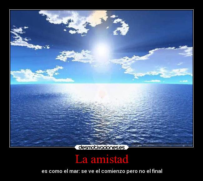 La amistad - es como el mar: se ve el comienzo pero no el final