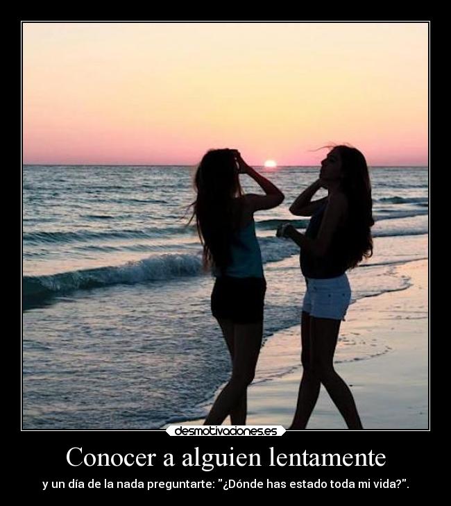 Conocer a alguien lentamente - 