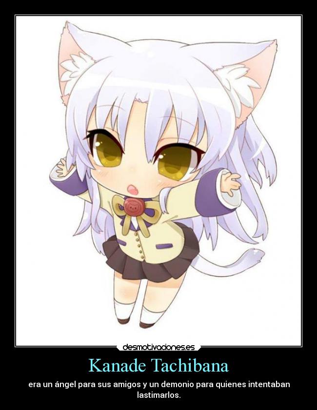 Kanade Tachibana - era un ángel para sus amigos y un demonio para quienes intentaban
lastimarlos.