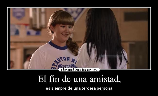 El fin de una amistad, - es siempre de una tercera persona