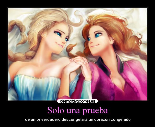 Solo una prueba - de amor verdadero descongelará un corazón congelado