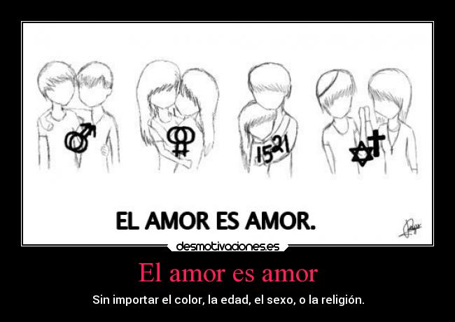 El amor es amor - Sin importar el color, la edad, el sexo, o la religión.