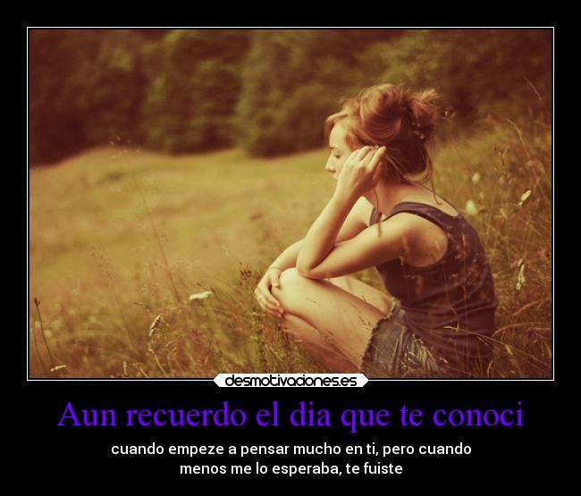 Aun recuerdo el dia que te conoci - 