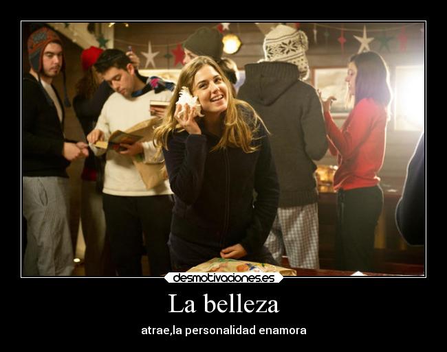 La belleza - atrae,la personalidad enamora