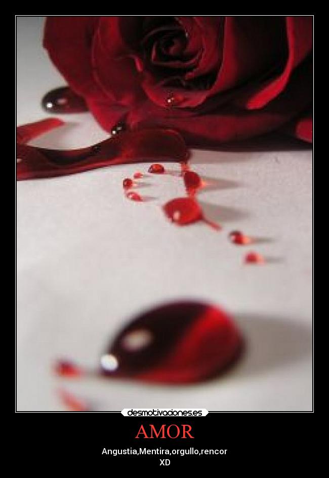 AMOR - Angustia,Mentira,orgullo,rencor
XD