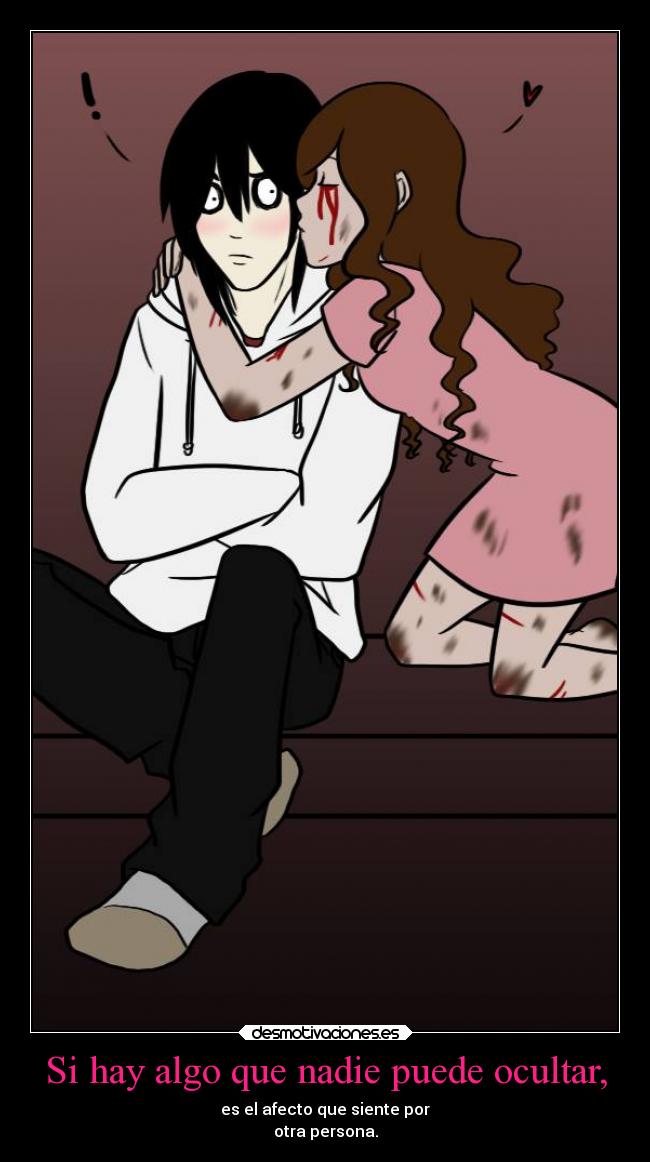 Si hay algo que nadie puede ocultar, - es el afecto que siente por
otra persona.