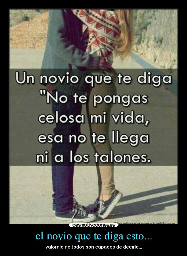 el novio que te diga esto... - valoralo no todos son capaces de decirlo...