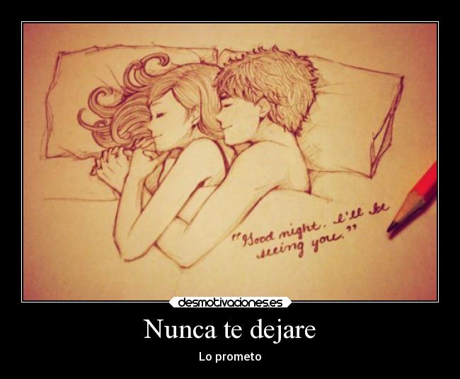 Nunca te dejare - Lo prometo♥