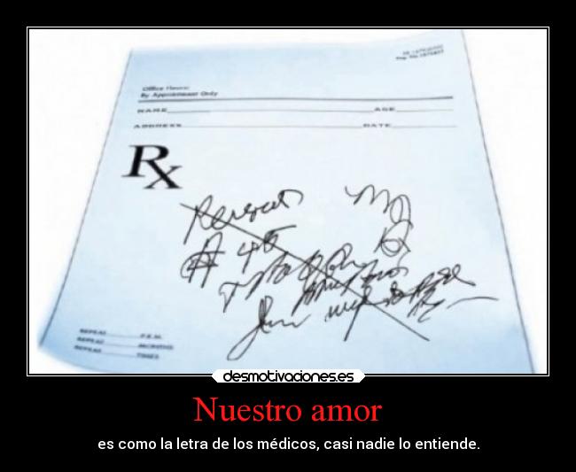 Nuestro amor - es como la letra de los médicos, casi nadie lo entiende.