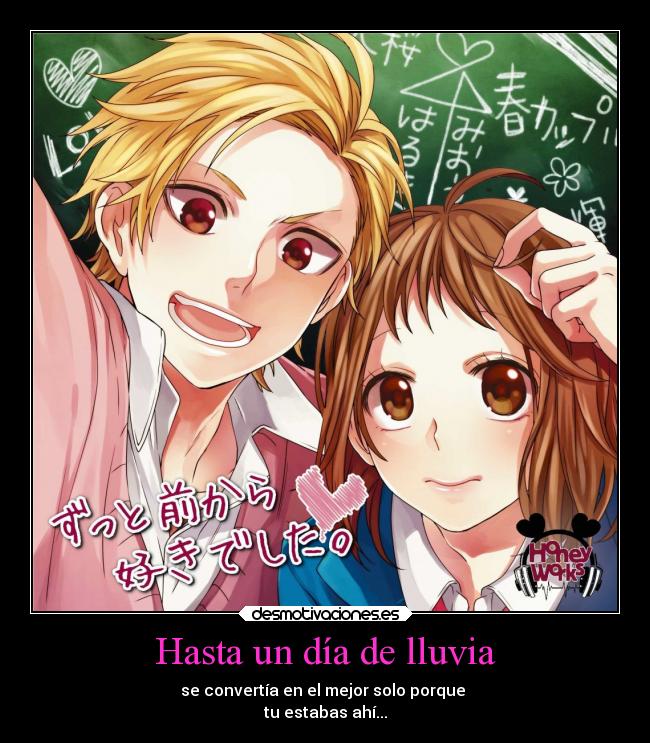 Hasta un día de lluvia - se convertía en el mejor solo porque
tu estabas ahí...