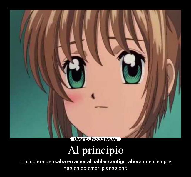 Al principio - ni siquiera pensaba en amor al hablar contigo, ahora que siempre
hablan de amor, pienso en ti