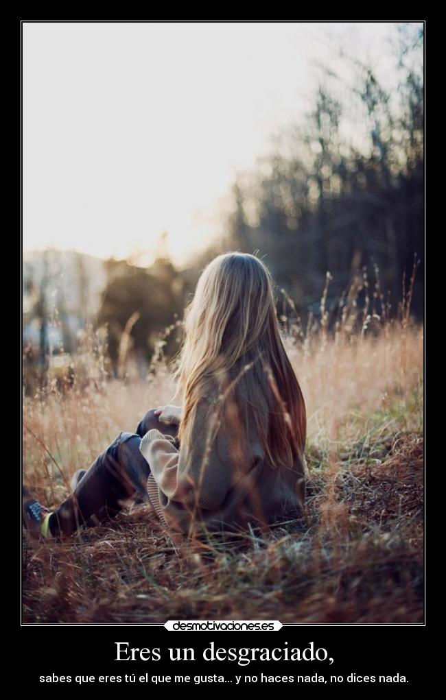 Eres un desgraciado, - 