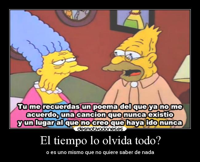El tiempo lo olvida todo? - o es uno mismo que no quiere saber de nada