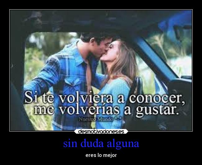 sin duda alguna - eres lo mejor