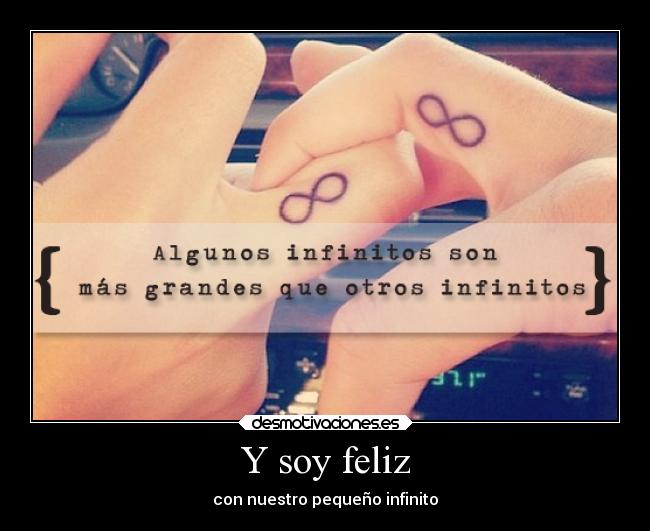 Y soy feliz - con nuestro pequeño infinito