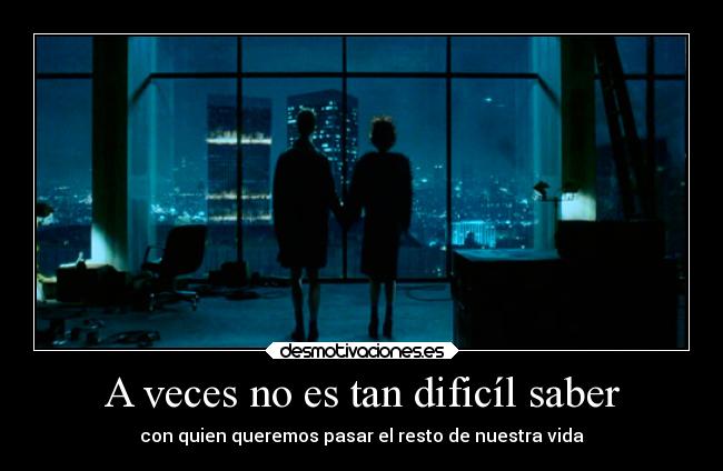 A veces no es tan dificíl saber - con quien queremos pasar el resto de nuestra vida