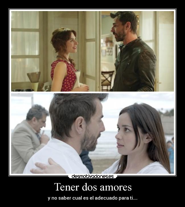 Tener dos amores - y no saber cual es el adecuado para ti....