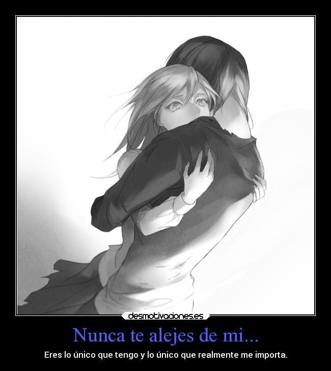 Nunca te alejes de mi... - 