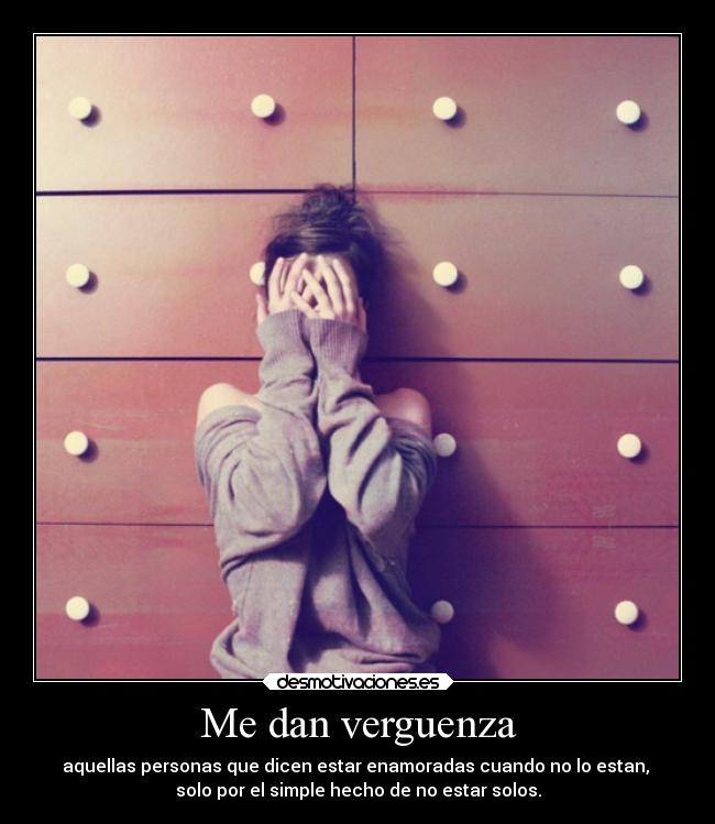 Me dan verguenza -