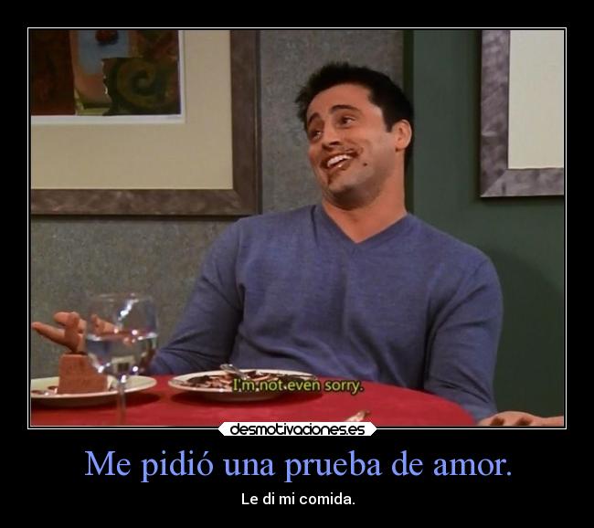 carteles amor humor comida joey friends mifavorita postre foreverpanda desmotivaciones