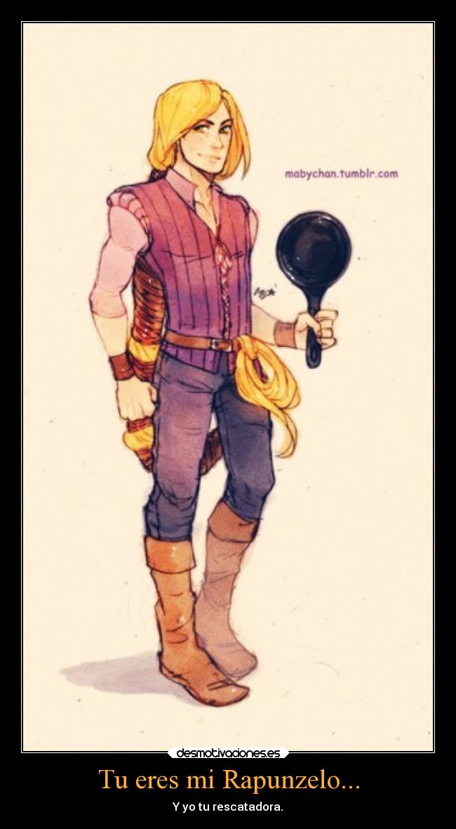 Tu eres mi Rapunzelo... - Y yo tu rescatadora.