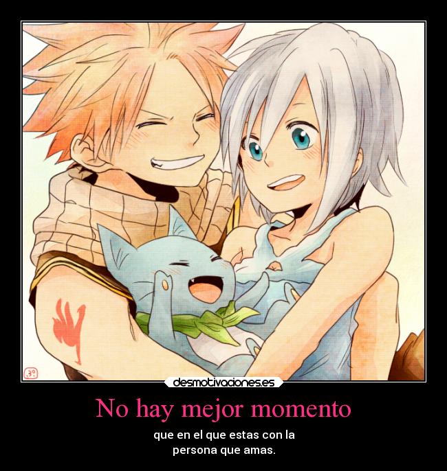 No hay mejor momento - que en el que estas con la
persona que amas.